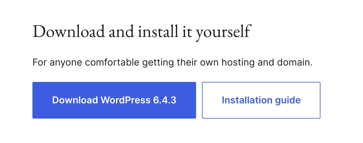 Download and install it yourself – For anyone comfortable getting their own hosting and domain. Download WordPress 6.4.3 (Button) on WordPress.org